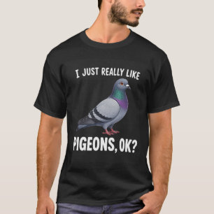 I Just Really Like Pigeons Ok Owner Lover T-Shirt