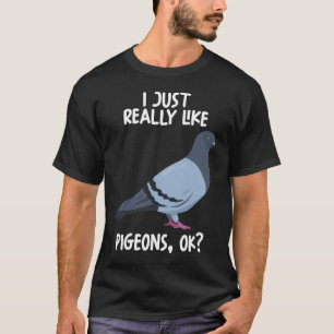 I Just Really Like Pigeons Ok T-Shirt