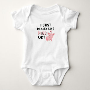 I Just Really Like Pigs OK? Baby Bodysuit