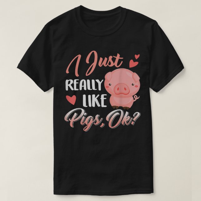 I Just Really Like Pigs, Ok Cute Farm Lover  T-Shirt (Design Front)