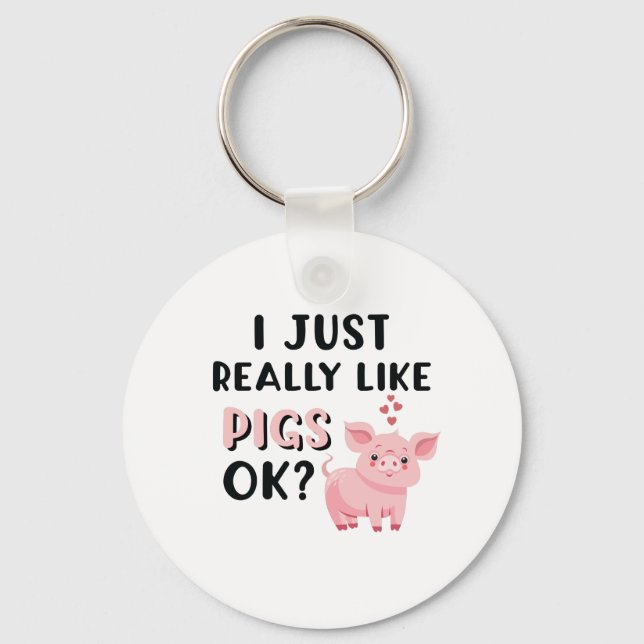 I Just Really Like Pigs OK? Key Ring (Front)