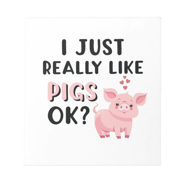 I Just Really Like Pigs OK? Notepad (Front)