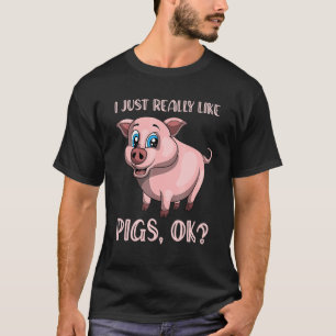 I Just Really Like Pigs Ok  Piglet Farm Animal Pig T-Shirt