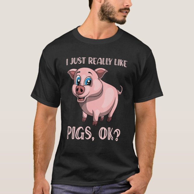 I Just Really Like Pigs Ok  Piglet Farm Animal Pig T-Shirt (Front)