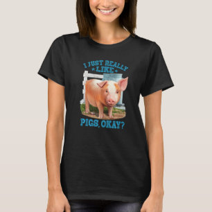 I Just Really Like Pigs Okay Cute Young Pig Motive T-Shirt