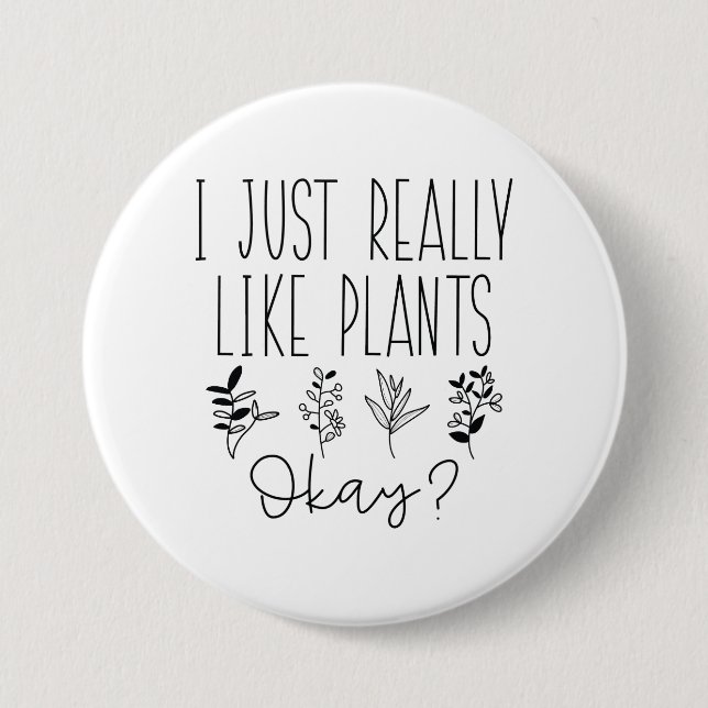 I Just Really Like Plants Okay 7.5 Cm Round Badge (Front)