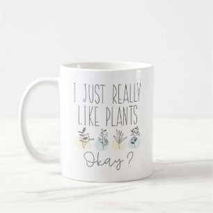 I Just Really Like Plants Okay Coffee Mug