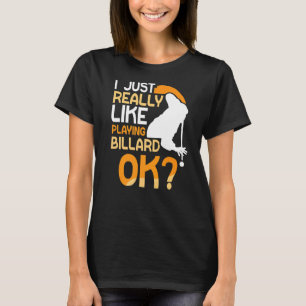 I Just Really Like Playing Billard Ok Billiard Poo T-Shirt