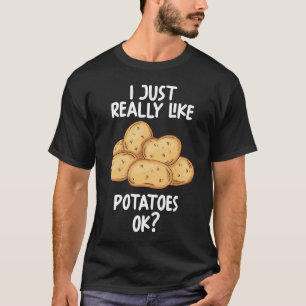 I Just Really Like Potatoes Ok T-Shirt