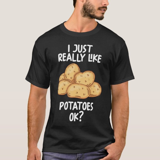 I Just Really Like Potatoes Ok T-Shirt (Front)