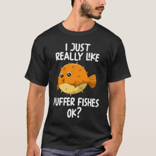 I Just Really Like Puffer Fishes Ok T-Shirt