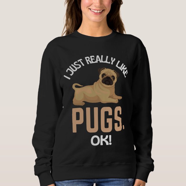 I Just Really Like Pugs Ok! Pug Humour Essential T Sweatshirt (Front)