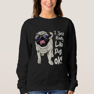 I Just Really Like Pugs - Puppy Owner Dog Trainer Sweatshirt