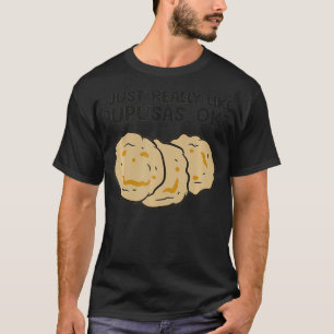 I Just Really Like Pupusas, Ok Funny El Salvador P T-Shirt