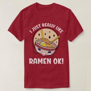 I Just Really Like Ramen Ok? T-Shirt