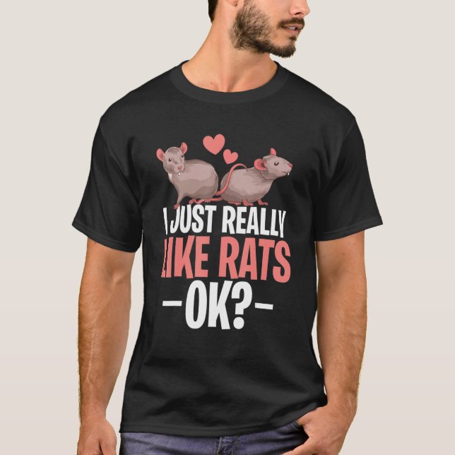 I Just Really Like Rats Ok Rodent Animal Cute Pet  T-Shirt (Front)