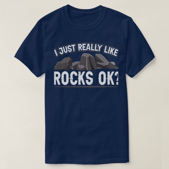 I Just Really Like Rocks Ok Geologist Geology Job T-Shirt (Design Front)