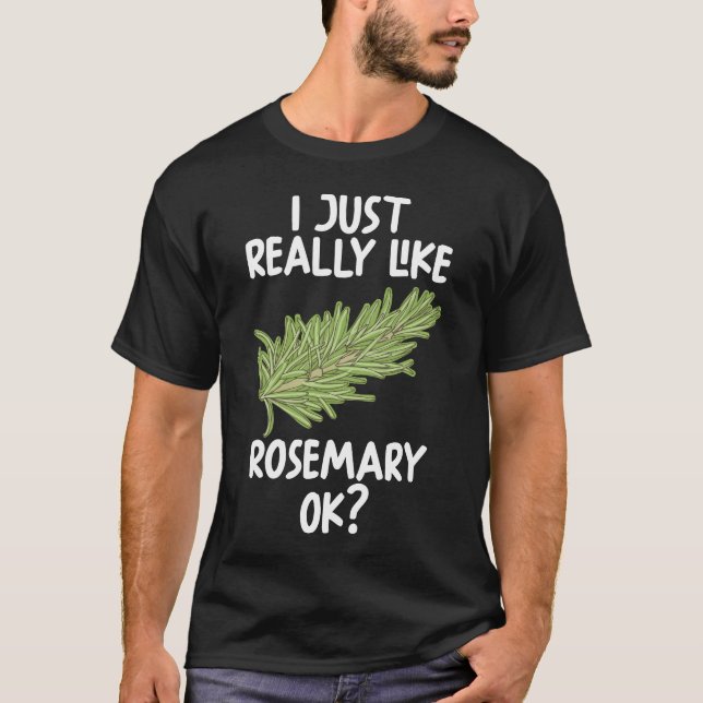 I Just Really Like rosemary Ok T-Shirt (Front)