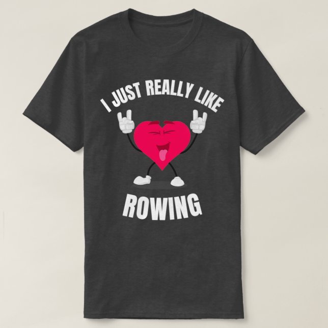 I Just Really Like Rowing T-Shirt (Design Front)