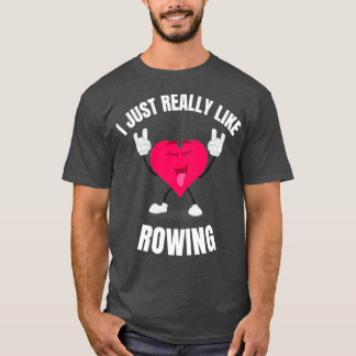I Just Really Like Rowing T-Shirt