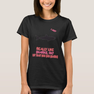 I Just Really Like Sharks Ok Sarcasm Pun T-Shirt