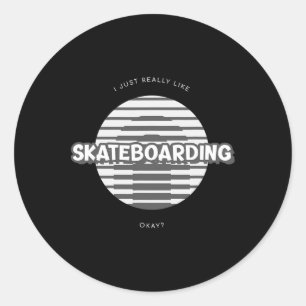 I Just Really Like Skateboarding Okay  Classic Round Sticker
