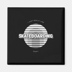 I Just Really Like Skateboarding Okay Magnet