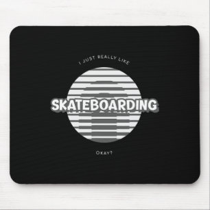 I Just Really Like Skateboarding Okay Mouse Pad