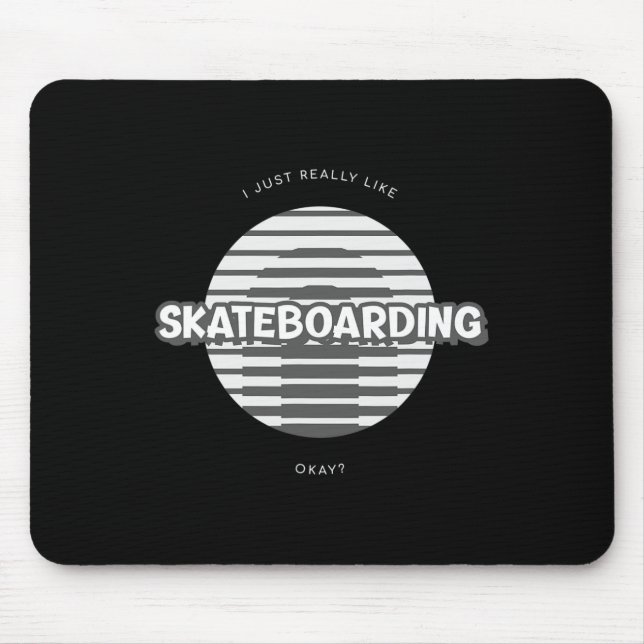 I Just Really Like Skateboarding Okay  Mouse Pad (Front)