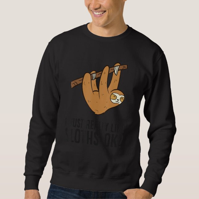 I Just Really Like Sloths Ok Cute Sloth Sweatshirt (Front)