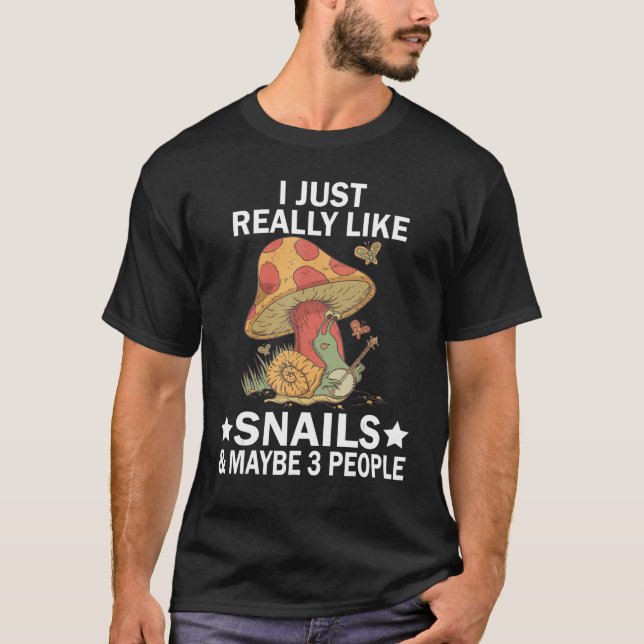 I Just Really Like Snails & Maybe 3 People Nature  T-Shirt (Front)
