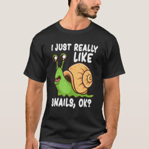 I Just Really Like Snails Ok Funny Snail Lover T-Shirt