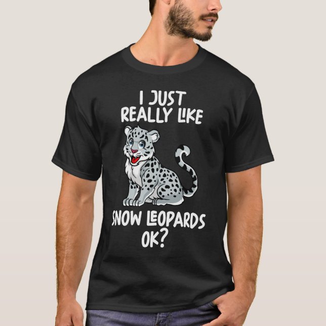 I Just Really Like Snow Leopards Ok T-Shirt (Front)