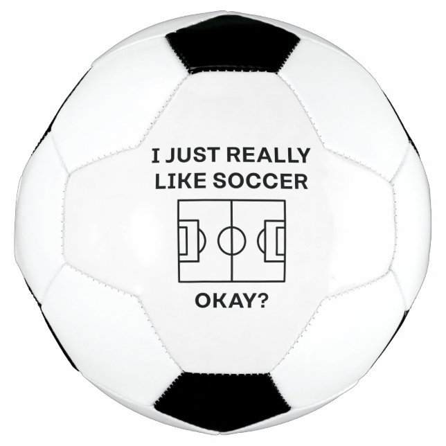 I Just Really Like Soccer Okay Ball (Front)