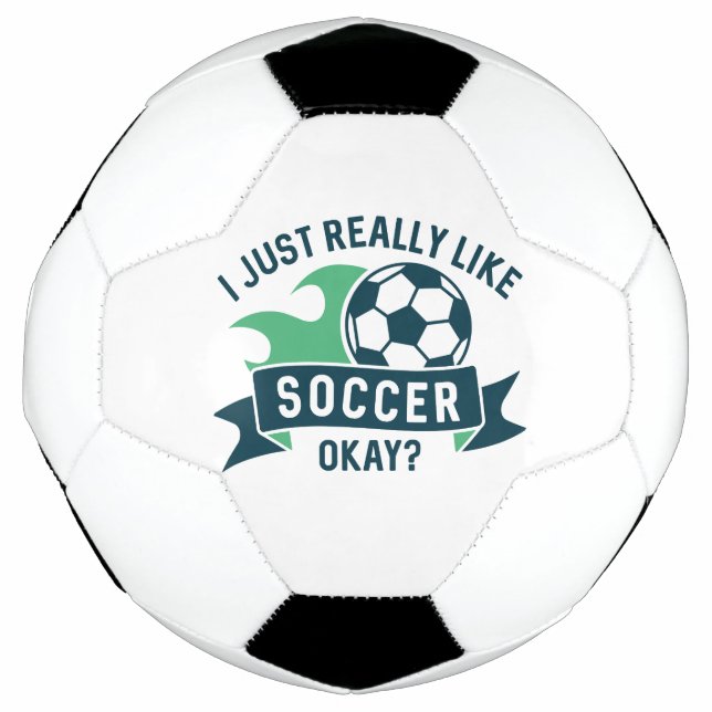 I Just Really Like Soccer Okay Ball (Front)