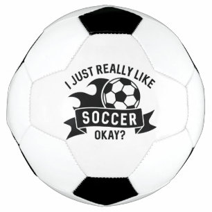 I Just Really Like Soccer Okay Ball
