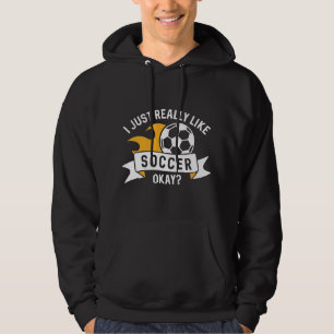 I Just Really Like Soccer Okay Hoodie