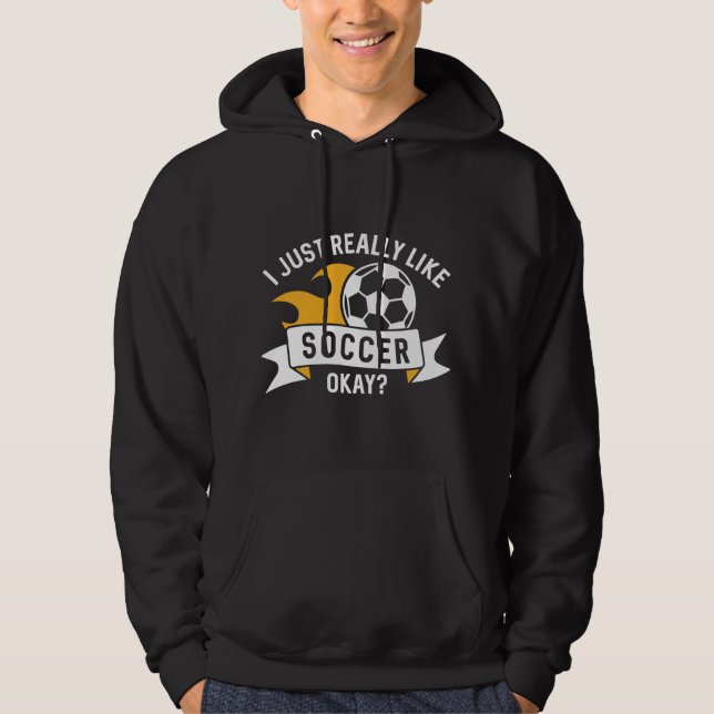 I Just Really Like Soccer Okay Hoodie (Front)