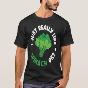 I Just Really Like Spinach Ok T-Shirt