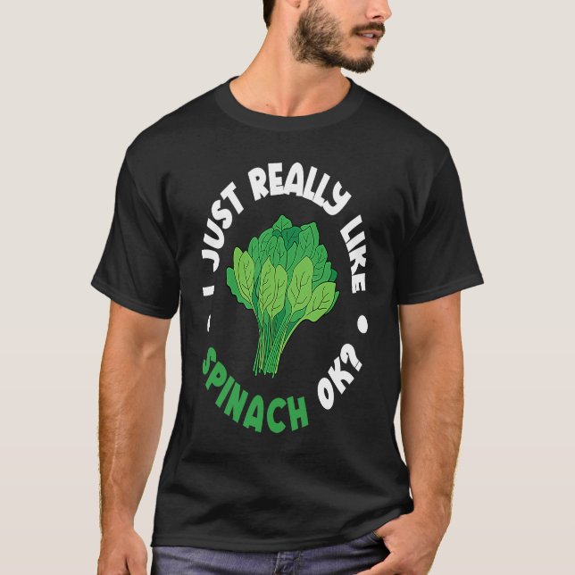 I Just Really Like Spinach Ok T-Shirt (Front)