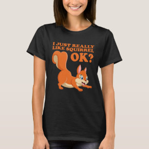 I Just Really Like Squirrel ok  Hazelnut oak nut T-Shirt