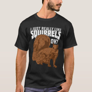 I Just Really Like Squirrels Ok T-Shirt
