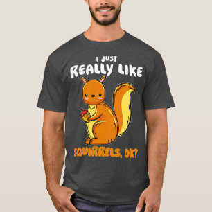 I Just Really Like Squirrels Ok T-Shirt