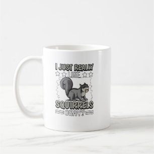I Just Really Like Squirrels Okay Squirrel. Perfec Coffee Mug