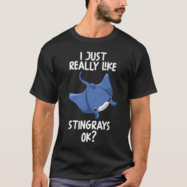 I Just Really Like Stingrays Ok T-Shirt (Front)