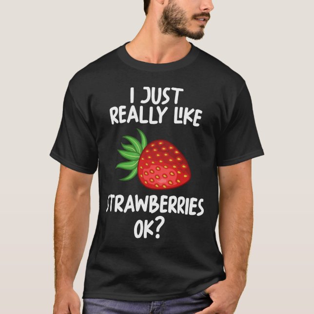 I Just Really Like Strawberries Ok T-Shirt (Front)