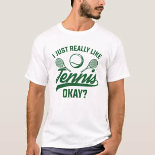 I Just Really Like Tennis Okay T-Shirt