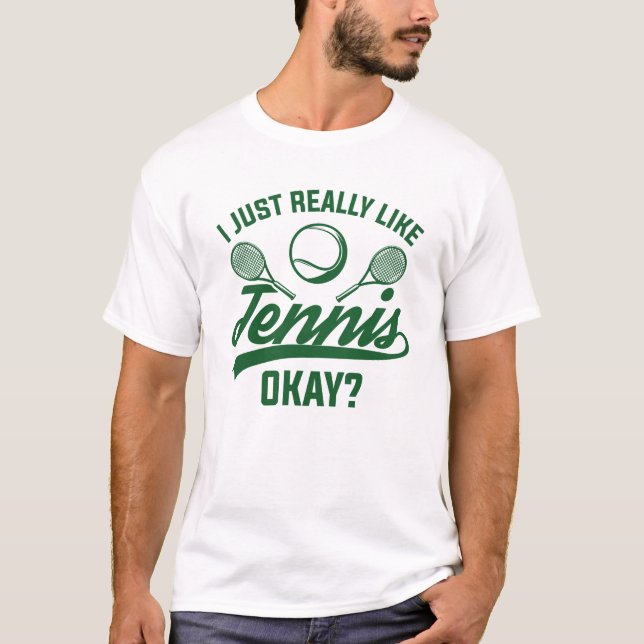 I Just Really Like Tennis Okay T-Shirt (Front)