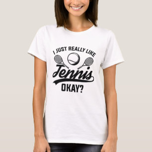 I Just Really Like Tennis Okay T-Shirt