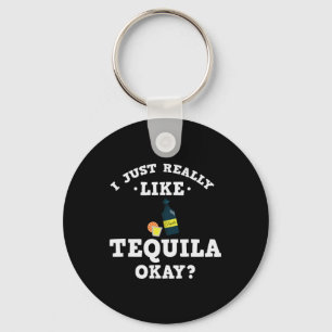 I Just Really Like Tequila Funny Quote Keychain